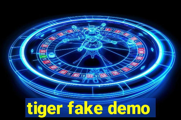 tiger fake demo